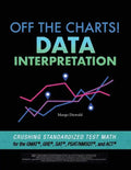 Off the Charts! Data Interpretation: Crushing Standardized Test Math for the GMAT, GRE, SAT, PSAT/NMSQT, and ACT - Paperback