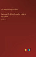 La maravilla del siglo, cartas a Maria Enriqueta: Tomo 2 - Hardcover