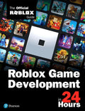Roblox Game Development in 24 Hours: The Official Roblox Guide - Paperback