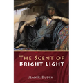 The Scent of Bright Light - Hardcover