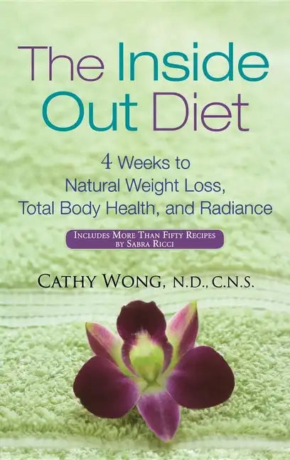 The Inside Out Diet: 4 Weeks to Natural Weight Loss, Total Body Health, and Radiance - Hardcover