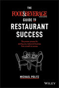 The Food and Beverage Magazine Guide to Restaurant Success: The Proven Process for Starting Any Restaurant Business from Scratch to Success - Hardcover