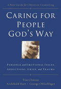 Caring for People God's Way: Personal and Emotional Issues, Addictions, Grief, and Trauma - Paperback