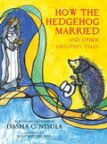 How the Hedgehog Married: And Other Croatian Fairy Tales - Board Book