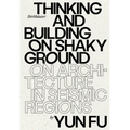 Thinking and Building on Shaky Ground: On Architecture in Seismic Regions - Hardcover