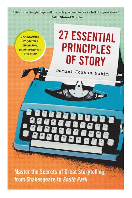 27 Essential Principles of Story: Master the Secrets of Great Storytelling, from Shakespeare to South Park - Paperback