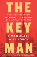 The Key Man: The True Story of How the Global Elite Was Duped by a Capitalist Fairy Tale - Hardcover