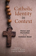 Catholic Identity in Context: Vision and Formation for the Common Good - Paperback
