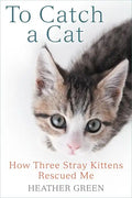 To Catch a Cat: How Three Stray Kittens Rescued Me - Paperback