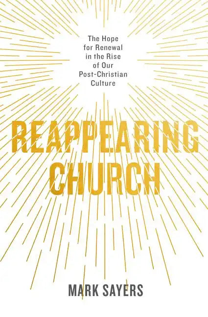 Reappearing Church: The Hope for Renewal in the Rise of Our Post-Christian Culture - Paperback