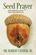 Seed Prayer: Sowing Kingdom Seeds in Your Life That Will Manifest Productive Fruit - Paperback
