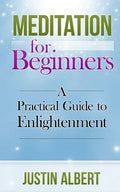 Meditation for Beginners: A Practical Guide to Enlightenment: Meditation Techniques - Paperback