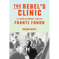 The Rebel's Clinic: The Revolutionary Lives of Frantz Fanon - Hardcover