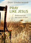 Pray Like Jesus: Rediscovering the Lord's Prayer - Paperback