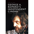 George A. Romero's Independent Cinema: Horror, Industry, Economics - Paperback