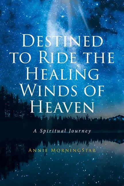 Destined to Ride the Healing Winds of Heaven: A Spiritual Journey - Paperback