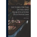 Lectures On The Duties And Qualifications Of A Physician - Paperback