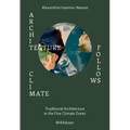 Architecture Follows Climate: Passive Techniques of Traditional Architectures in Extreme Climatic Areas - Hardcover