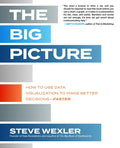 The Big Picture: How to Use Data Visualization to Make Better Decisions--Faster - Paperback
