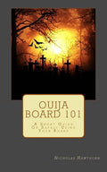 Ouija Board 101: A Short Guide On Safely Using Your Board - Paperback