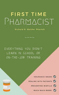 First Time Pharmacist: Everything you didn't learn in school or on-the-job training. - Paperback