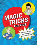 Magic Tricks for Kids: Easy Step-By-Step Instructions for 25 Amazing Illusions - Paperback