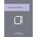 How To Twirl A Baton - Paperback