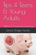 TIPS 4 Teens and Young Adults: Tidbits To Financial Literacy - Paperback