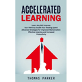 Accelerated Learning: Learn Any Skill Improve Your Memory Double Your Reading Speed (Advanced Strategies for Improved Memorization Effective - Paperback