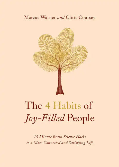 The 4 Habits of Joy-Filled People: 15 Minute Brain Science Hacks to a More Connected and Satisfying Life - Paperback