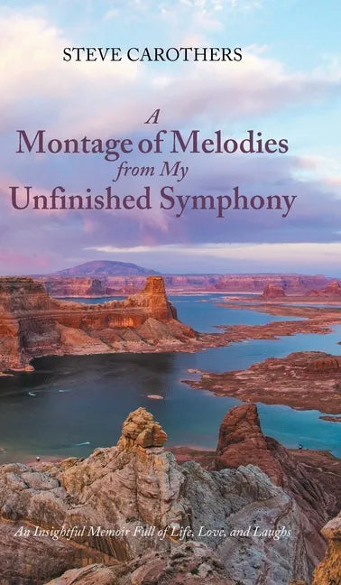 A Montage of Melodies from My Unfinished Symphony: An Insightful Memoir Full of Life, Love, and Laughs - Hardcover