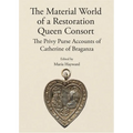 The Material World of a Restoration Queen Consort: The Privy Purse Accounts of Catherine of Braganza - Hardcover