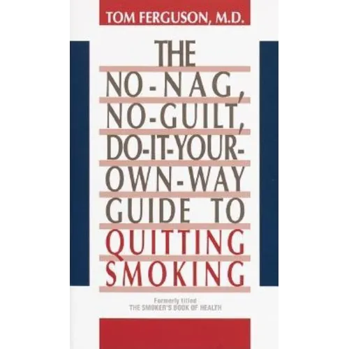 No-Nag, No-Guilt, Do-It-Your-Own-Way Guide to Quitting Smoking - Paperback