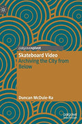 Skateboard Video: Archiving the City from Below - Hardcover