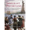 Immigrant Physicians: Their Contributions and Influence on American Medical History - Hardcover