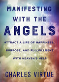 Manifesting with the Angels: Attract a Life of Happiness, Purpose, and Fulfillment with Heaven's Help - Paperback