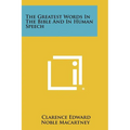 The Greatest Words In The Bible And In Human Speech - Paperback