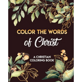 Color The Words Of Christ (A Christian Coloring Book): Coloring Book Christian - Paperback