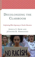 Decolonizing the Classroom: Confronting White Supremacy in Teacher Education - Hardcover