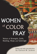 Women of Color Pray: Voices of Strength, Faith, Healing, Hope and Courage - Paperback