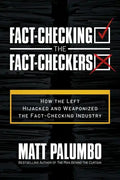 Fact-Checking the Fact-Checkers: How the Left Hijacked and Weaponized the Fact-Checking Industry - Paperback