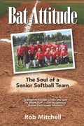 Bat Attitude: The Soul of a Senior Softball Team - Paperback