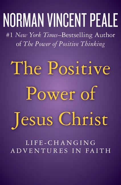 The Positive Power of Jesus Christ: Life-Changing Adventures in Faith - Paperback