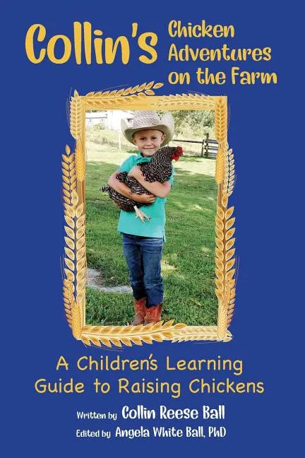 Collin's Chicken Adventures on the Farm: A Children's Learning Guide to Raising Chickens - Paperback