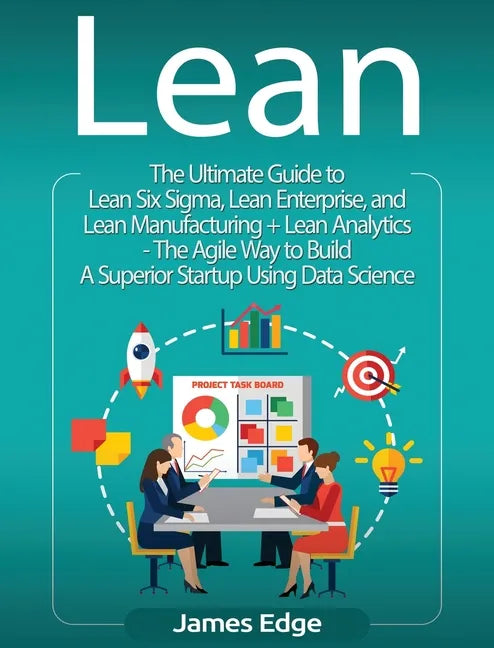 Lean: An Essential Guide to Lean Startup, Lean Six Sigma, Lean Analytics, Lean Enterprise, Lean Manufacturing, Agile Project - Hardcover