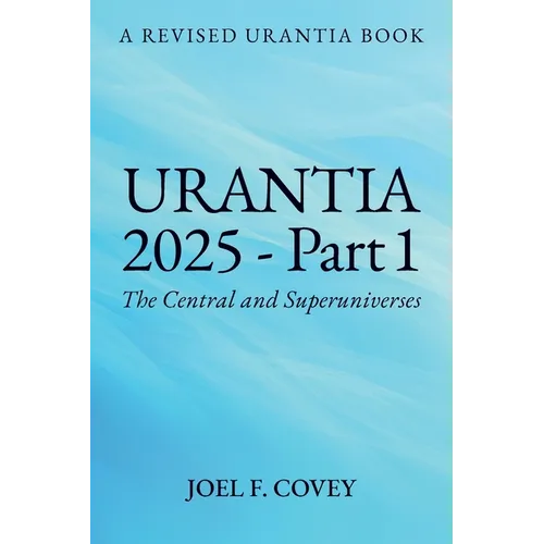 Urantia 2025 Part 1, A Revised Urantia Book - Paperback