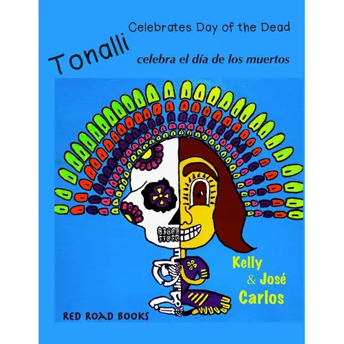 Tonalli celebrates Day of the Dead: Tonalli celebra el dia de los muertos - Paperback