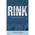 Rink: Stories from an Oregon Ice Arena - Hardcover