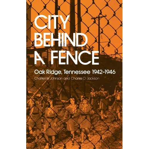 City Behind a Fence: Oak Ridge, Tennessee, 1942-1946 - Paperback