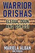 Warrior Orishas: Elegua, Ogun and Oshosi - Paperback